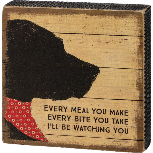 Every Meal You Make I'll Be Watching Dog Block Sign