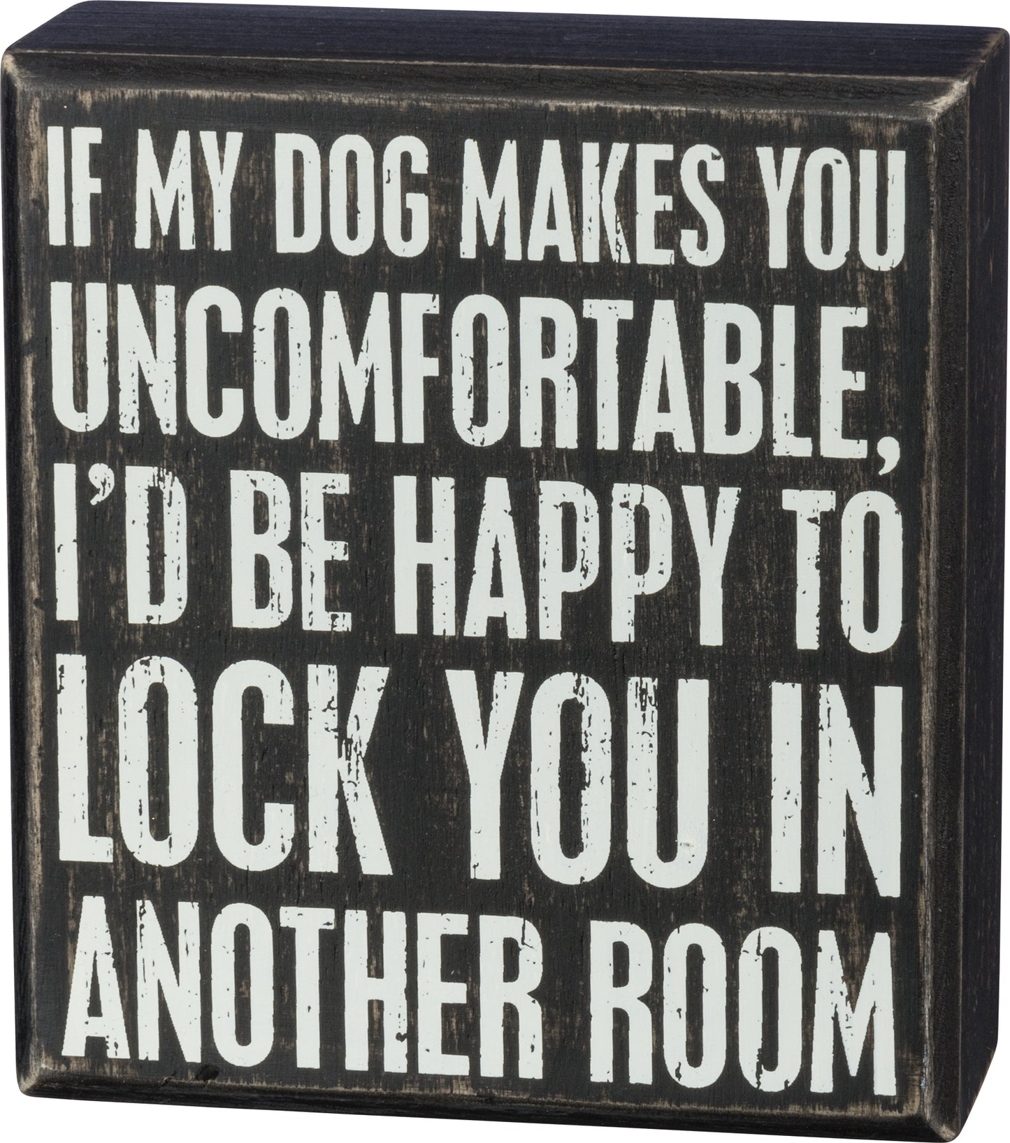 If My Dog Makes You Uncomfortable Box Sign